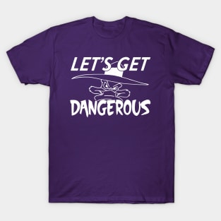 Let's Get Dangerous T-Shirt